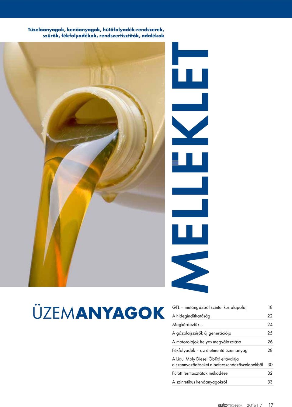 .. 24 A gázolajszűrők új generációja 25 A motorolajok helyes megválasztása 26 Fékfolyadék az életmentő üzemanyag 28