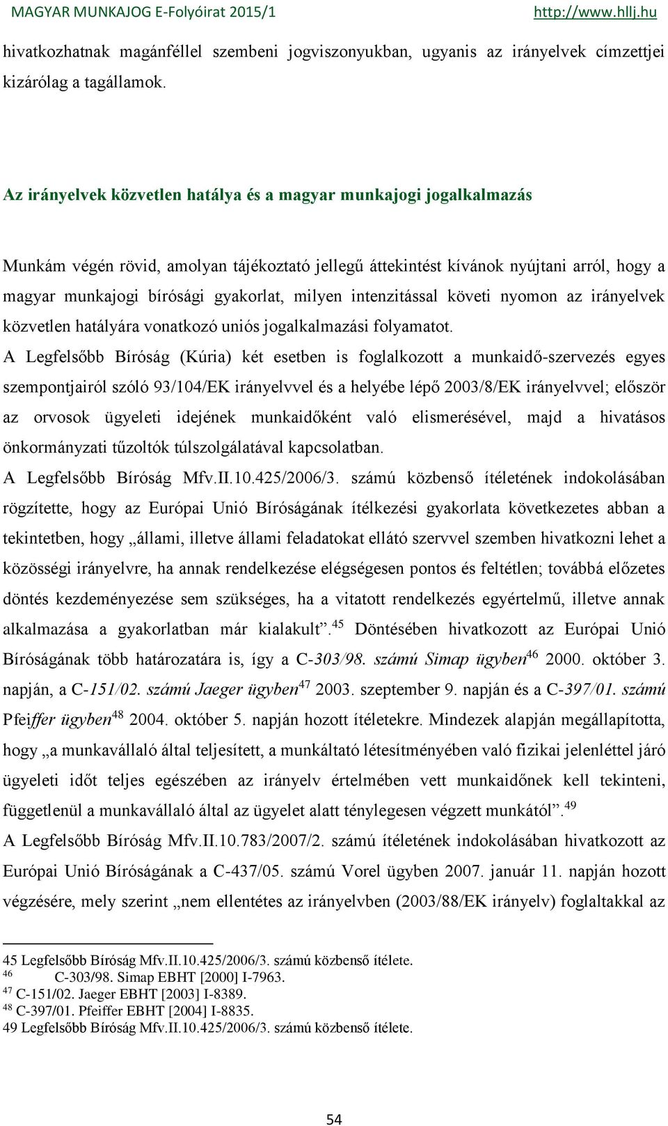 milyen intenzitással követi nyomon az irányelvek közvetlen hatályára vonatkozó uniós jogalkalmazási folyamatot.