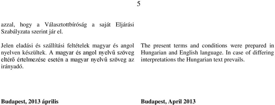 A magyar és angol nyelvű szöveg eltérő értelmezése esetén a magyar nyelvű szöveg az irányadó.