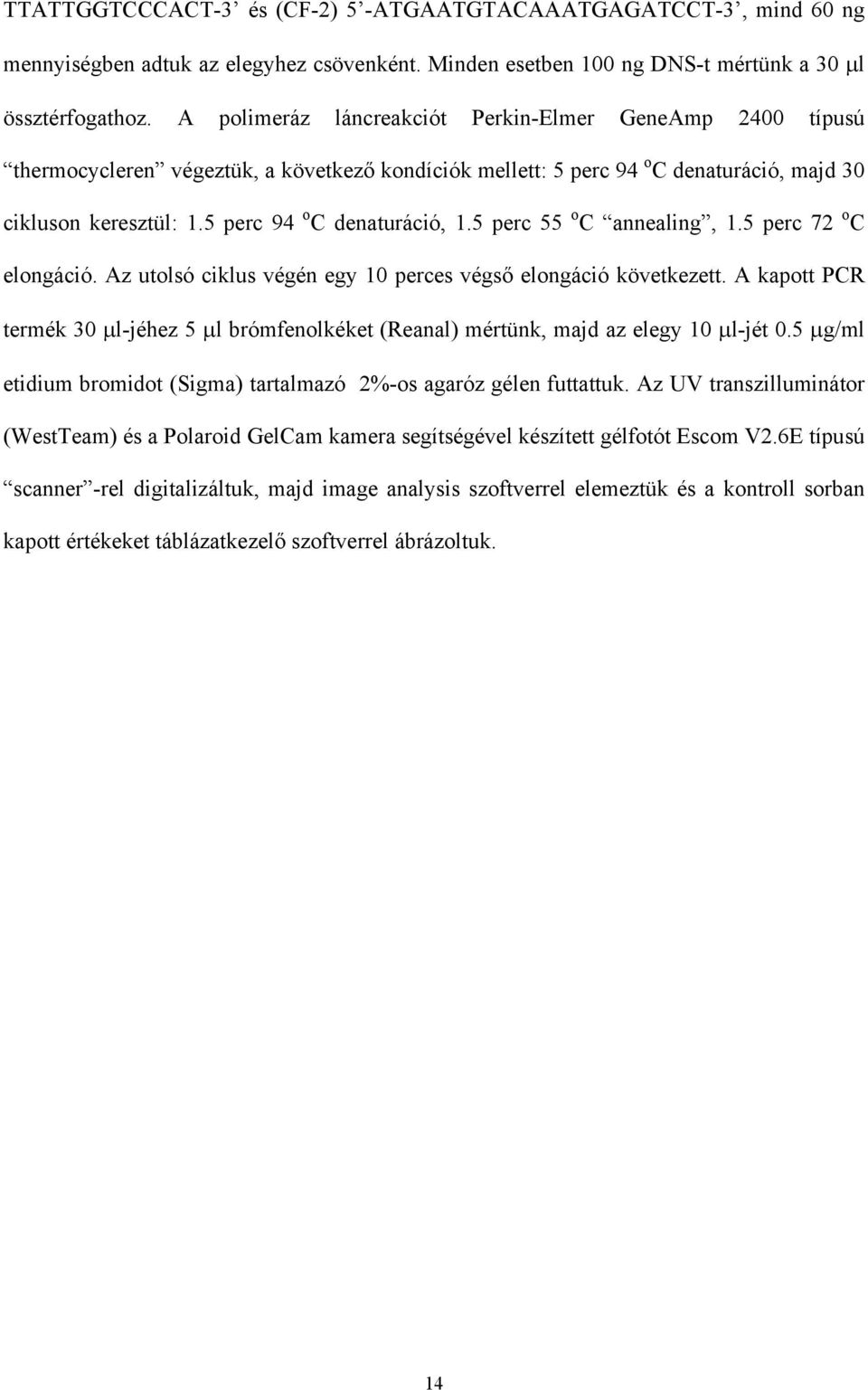 5 perc 55 o C annealing, 1.5 perc 72 o C elongáció. Az utolsó ciklus végén egy 10 perces végső elongáció következett.