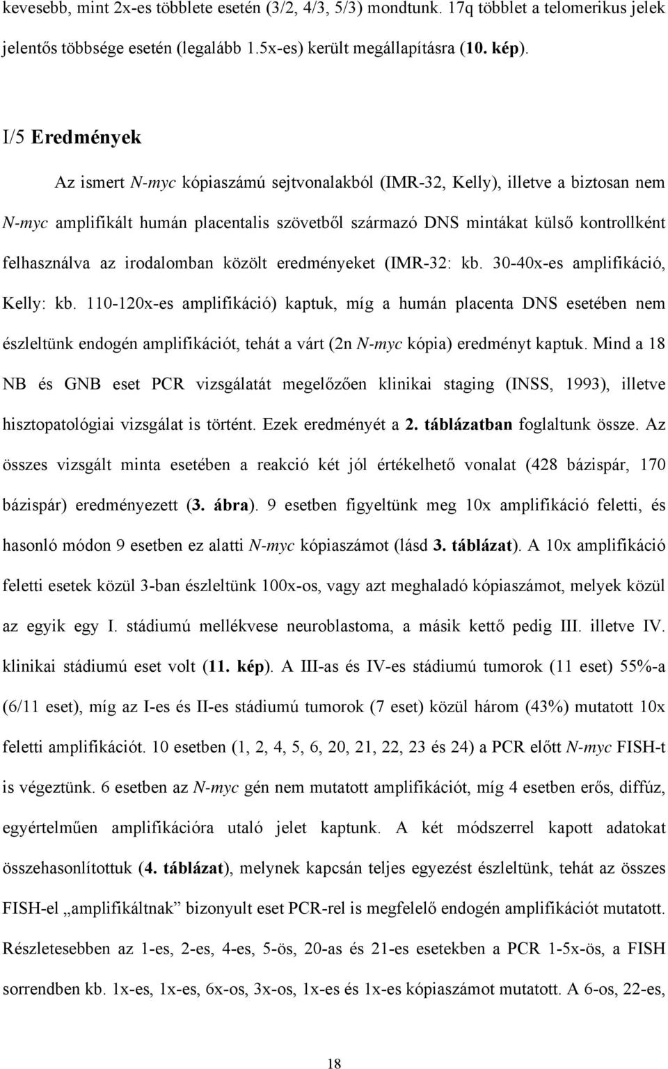 irodalomban közölt eredményeket (IMR-32: kb. 30-40x-es amplifikáció, Kelly: kb.