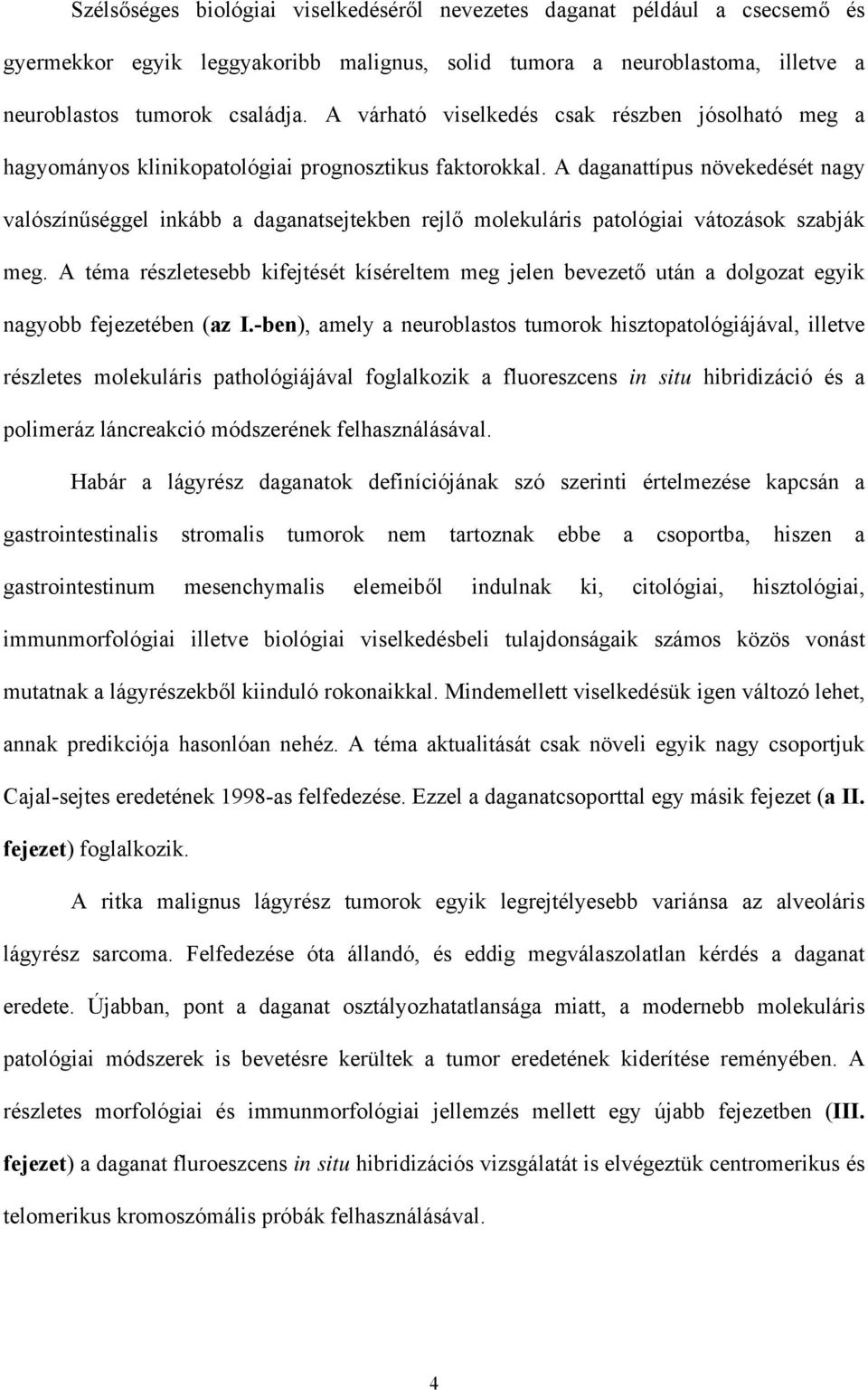 A daganattípus növekedését nagy valószínűséggel inkább a daganatsejtekben rejlő molekuláris patológiai vátozások szabják meg.