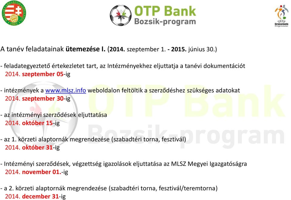 info weboldalon feltöltik a szerződéshez szükséges adatokat 2014. szeptember 30-ig - az intézményi szerződések eljuttatása 2014. október 15-ig - az 1.