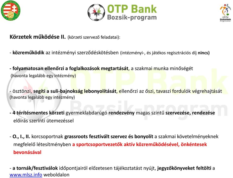 minőségét (havonta legalább egy intézmény) - ösztönzi, segíti a suli-bajnokság lebonyolítását, ellenőrzi az őszi, tavaszi fordulók végrehajtását (havonta legalább egy intézmény) - 4 térítésmentes