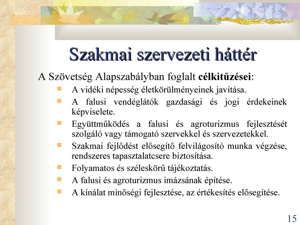 Együttműködés a falusi és agroturizmus fejlesztését szolgáló vagy támogató szervekkel és szervezetekkel.