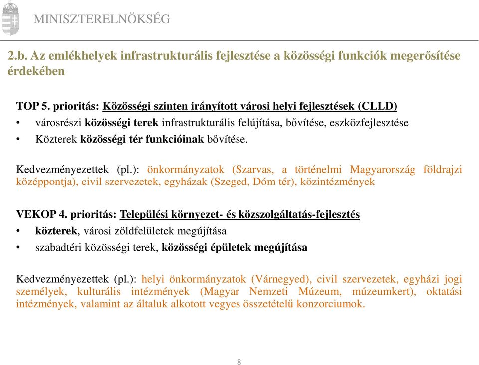 bővítése. Kedvezményezettek (pl.): önkormányzatok (Szarvas, a történelmi Magyarország földrajzi középpontja), civil szervezetek, egyházak (Szeged, Dóm tér), közintézmények VEKOP 4.