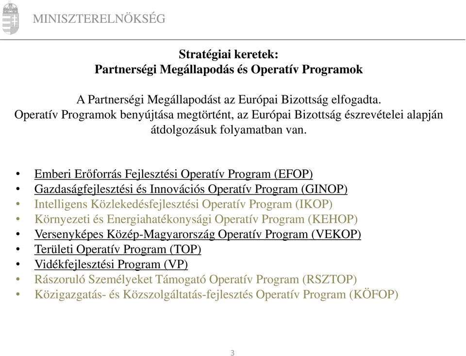 Emberi Erőforrás Fejlesztési Operatív Program (EFOP) Gazdaságfejlesztési és Innovációs Operatív Program (GINOP) Intelligens Közlekedésfejlesztési Operatív Program (IKOP)