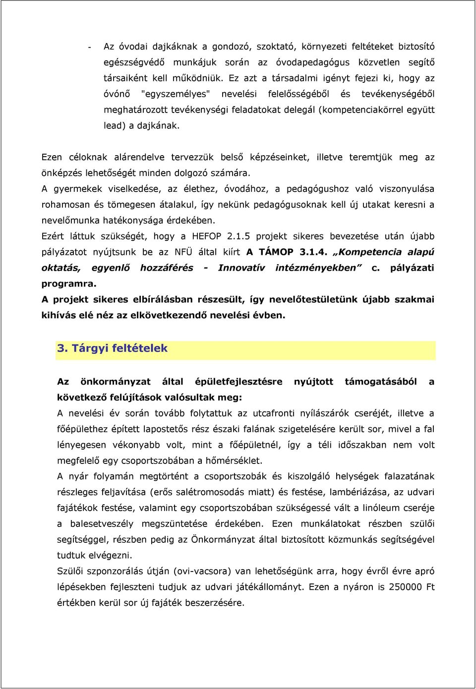 Ezen céloknak alárendelve tervezzük belső képzéseinket, illetve teremtjük meg az önképzés lehetőségét minden dolgozó számára.
