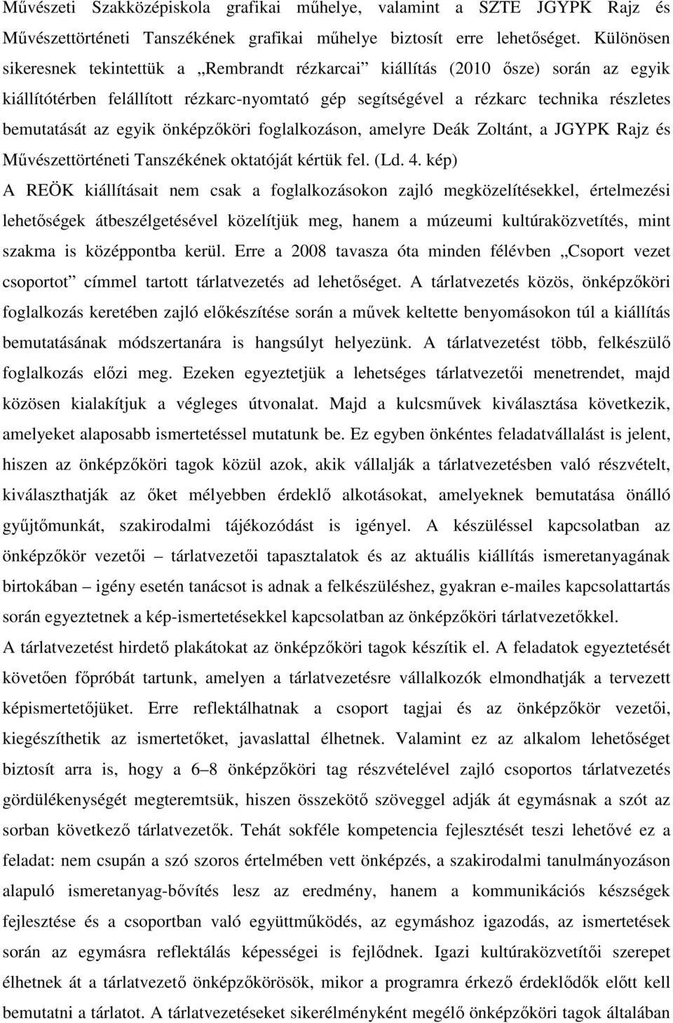 egyik önképzőköri foglalkozáson, amelyre Deák Zoltánt, a JGYPK Rajz és Művészettörténeti Tanszékének oktatóját kértük fel. (Ld. 4.
