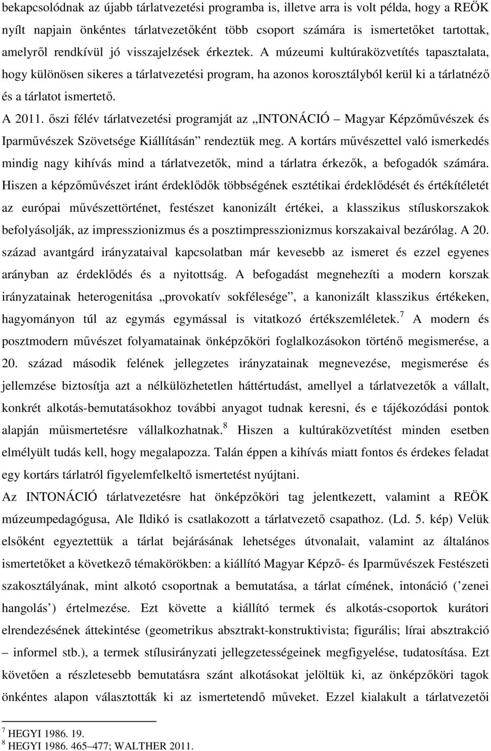 őszi félév tárlatvezetési programját az INTONÁCIÓ Magyar Képzőművészek és Iparművészek Szövetsége Kiállításán rendeztük meg.