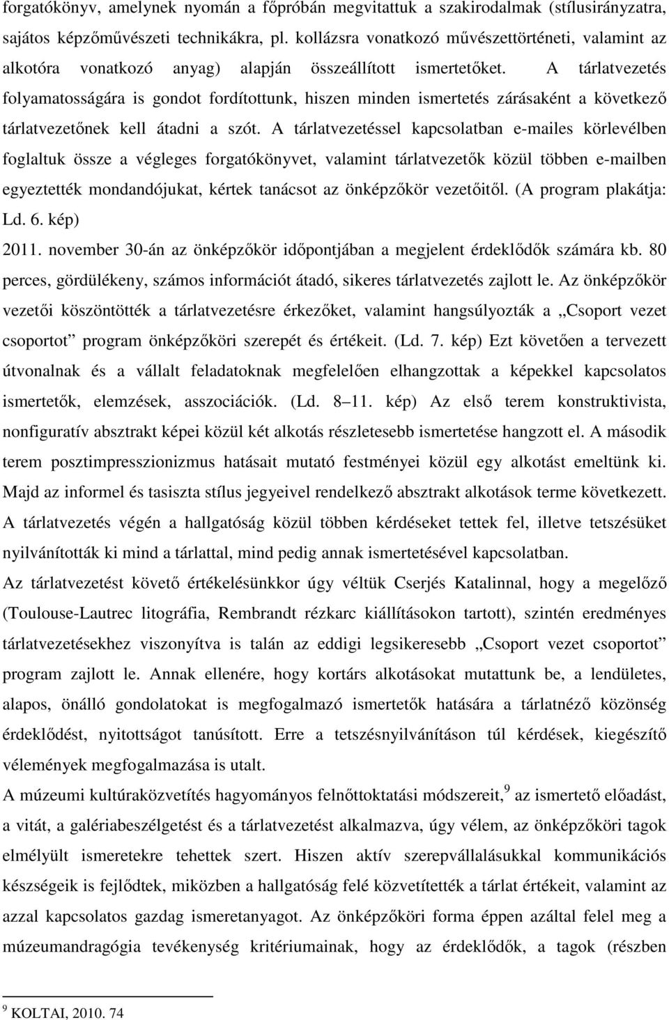 A tárlatvezetés folyamatosságára is gondot fordítottunk, hiszen minden ismertetés zárásaként a következő tárlatvezetőnek kell átadni a szót.