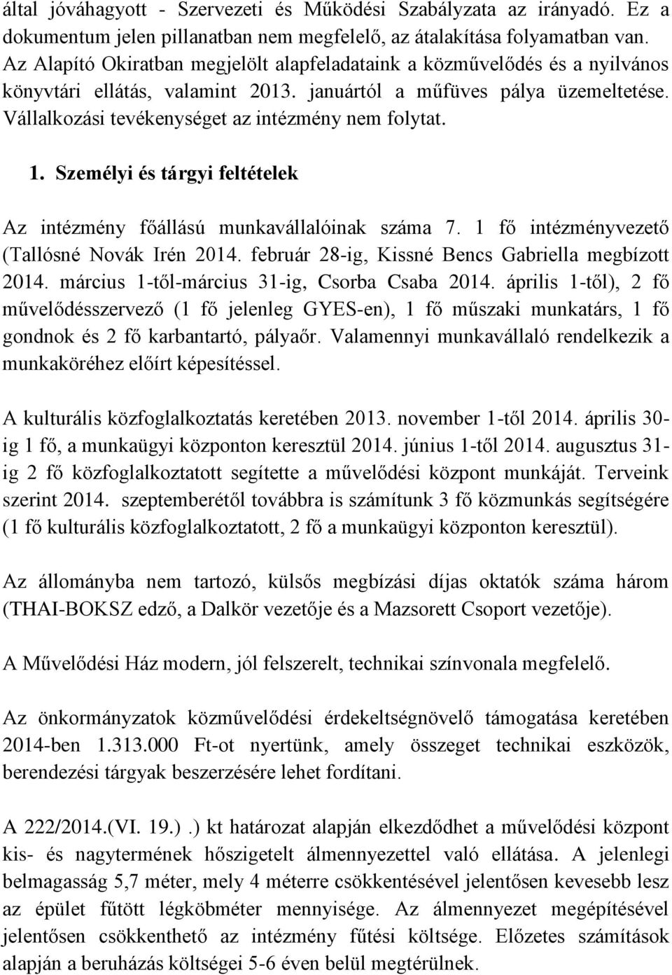 Vállalkozási tevékenységet az intézmény nem folytat. 1. Személyi és tárgyi feltételek Az intézmény főállású munkavállalóinak száma 7. 1 fő intézményvezető (Tallósné Novák Irén 2014.