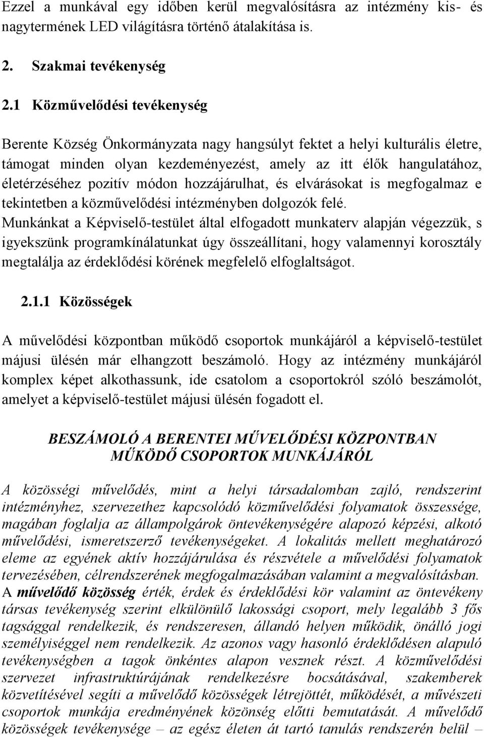 módon hozzájárulhat, és elvárásokat is megfogalmaz e tekintetben a közművelődési intézményben dolgozók felé.