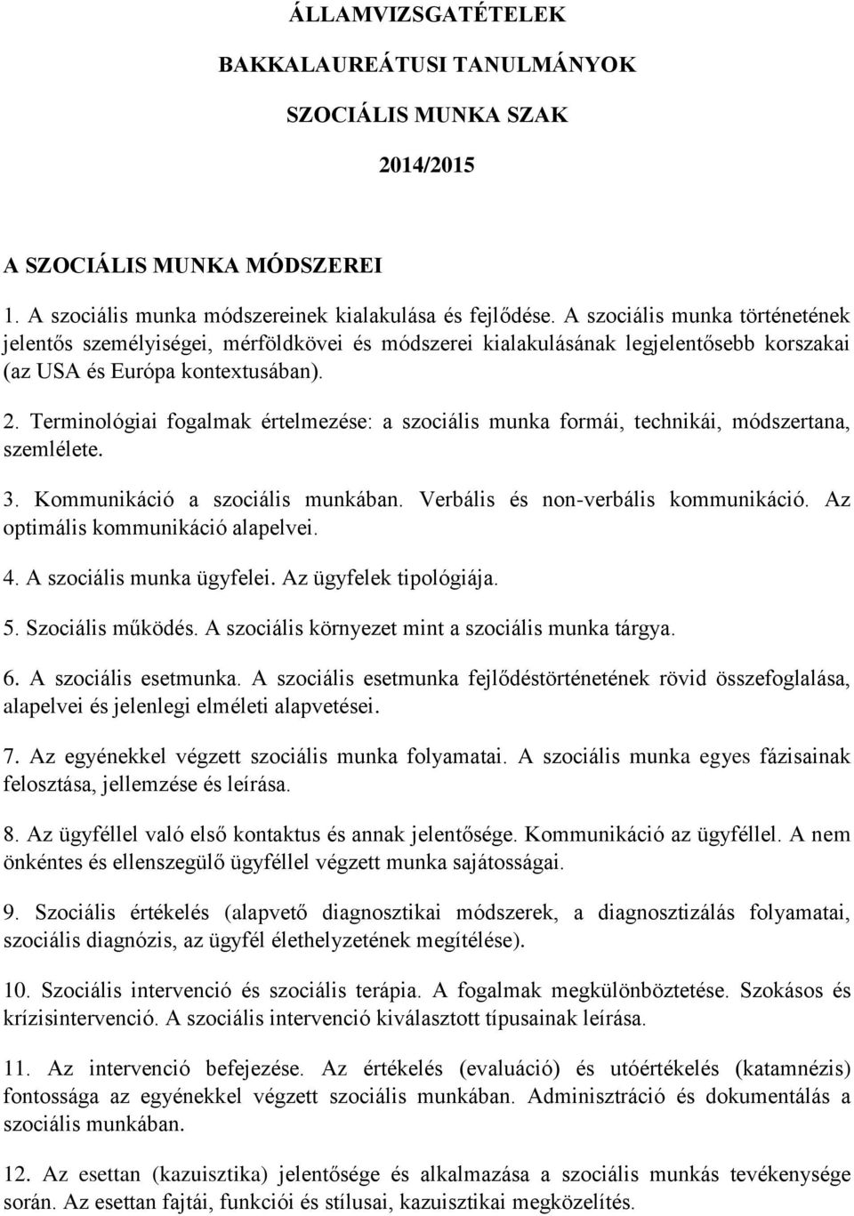 Terminológiai fogalmak értelmezése: a szociális munka formái, technikái, módszertana, szemlélete. 3. Kommunikáció a szociális munkában. Verbális és non-verbális kommunikáció.