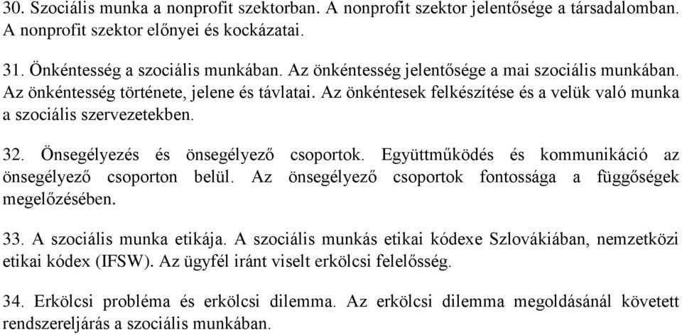 Önsegélyezés és önsegélyező csoportok. Együttműködés és kommunikáció az önsegélyező csoporton belül. Az önsegélyező csoportok fontossága a függőségek megelőzésében. 33. A szociális munka etikája.