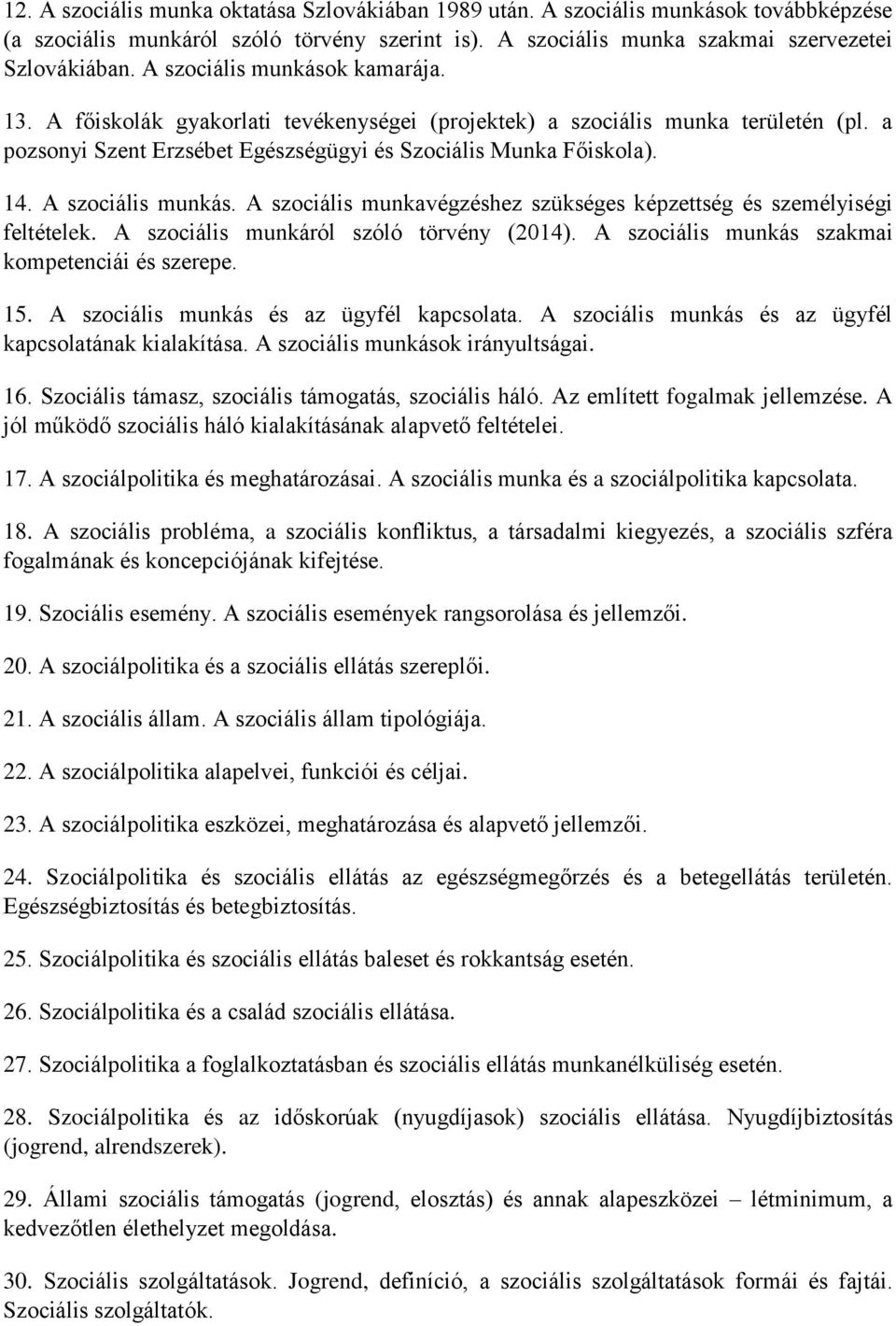 A szociális munkás. A szociális munkavégzéshez szükséges képzettség és személyiségi feltételek. A szociális munkáról szóló törvény (2014). A szociális munkás szakmai kompetenciái és szerepe. 15.