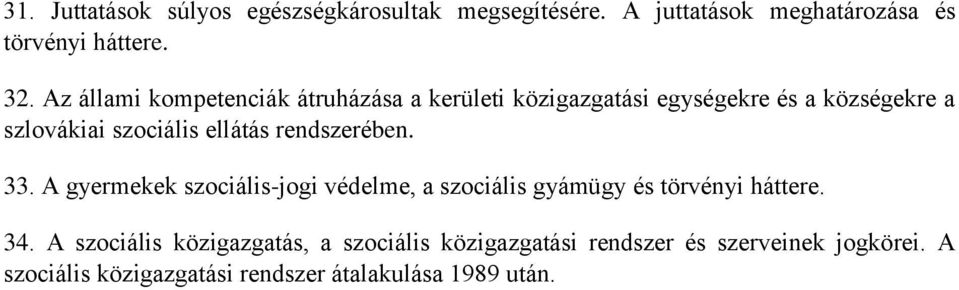 rendszerében. 33. A gyermekek szociális-jogi védelme, a szociális gyámügy és törvényi háttere. 34.