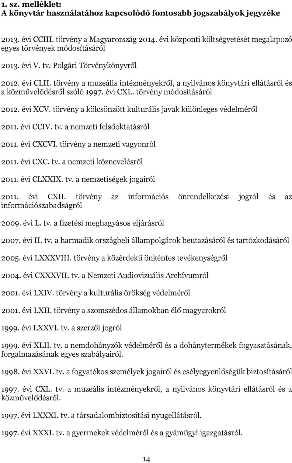 törvény a muzeális intézményekről, a nyilvános könyvtári ellátásról és a közművelődésről szóló 1997. évi CXL. törvény módosításáról 2012. évi XCV.