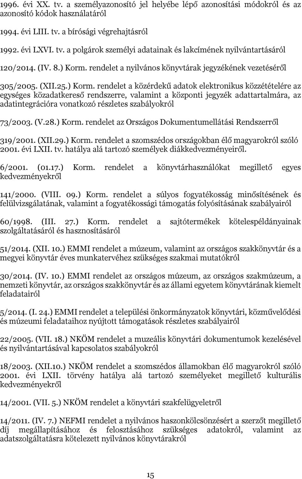 rendelet a nyilvános könyvtárak jegyzékének vezetéséről 305/2005. (XII.25.) Korm.