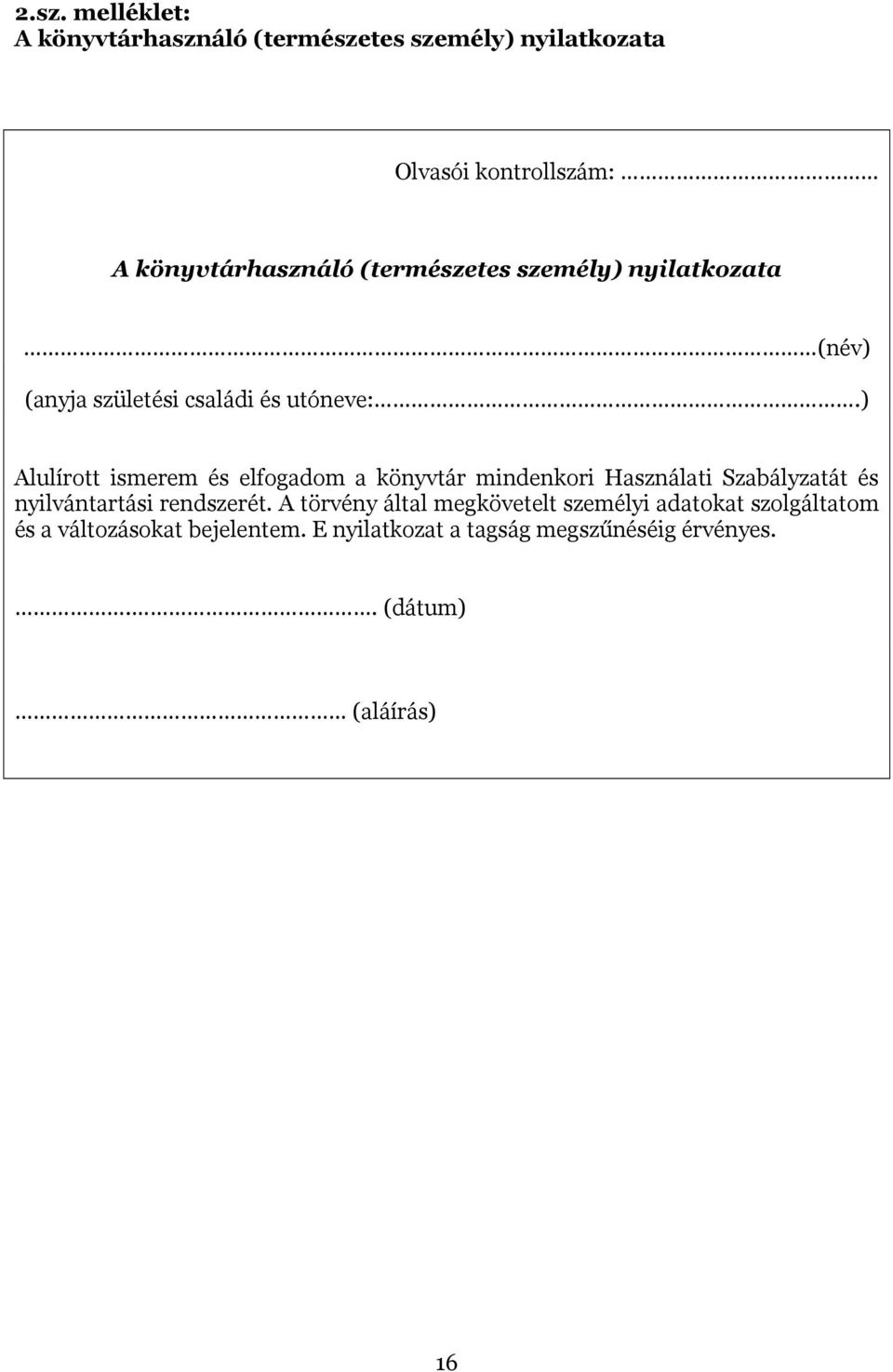 ) Alulírott ismerem és elfogadom a könyvtár mindenkori Használati Szabályzatát és nyilvántartási rendszerét.