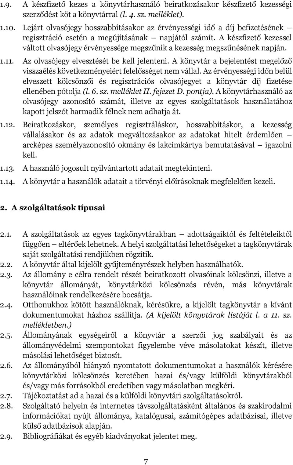 A készfizető kezessel váltott olvasójegy érvényessége megszűnik a kezesség megszűnésének napján. 1.11. Az olvasójegy elvesztését be kell jelenteni.