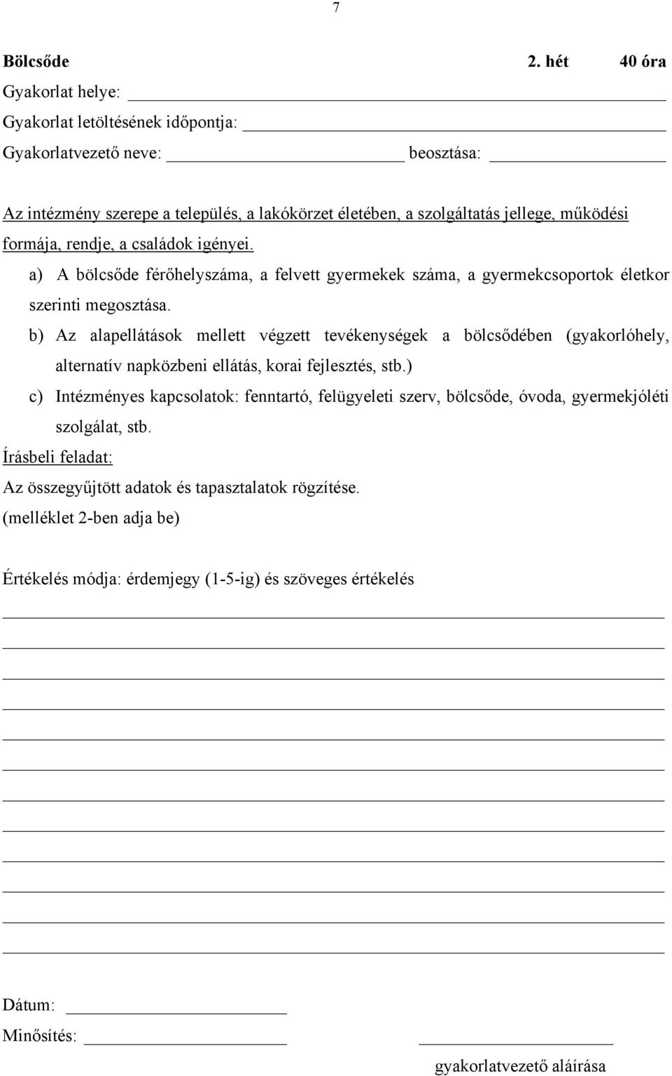 rendje, a családok igényei. a) A bölcsőde férőhelyszáma, a felvett gyermekek száma, a gyermekcsoportok életkor szerinti megosztása.