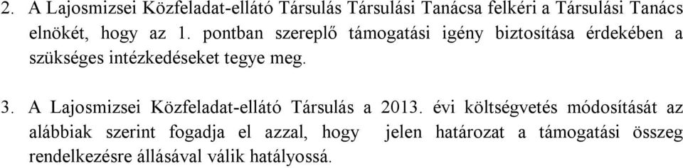 pontban szereplő támogatási igény biztosítása érdekében a szükséges intézkedéseket tegye meg. 3.