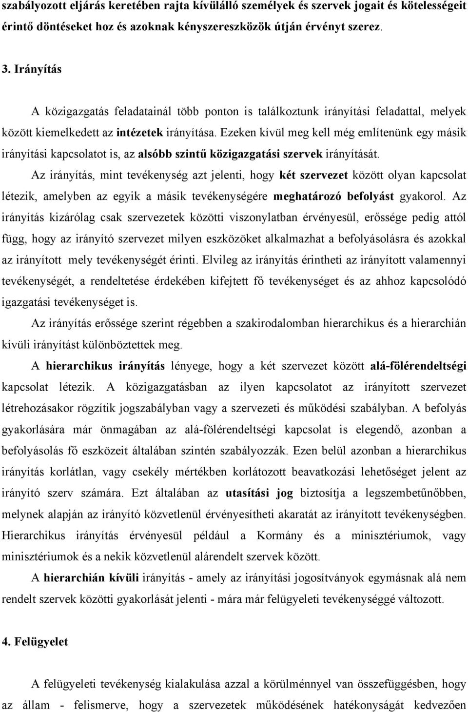 Ezeken kívül meg kell még említenünk egy másik irányítási kapcsolatot is, az alsóbb szintű közigazgatási szervek irányítását.