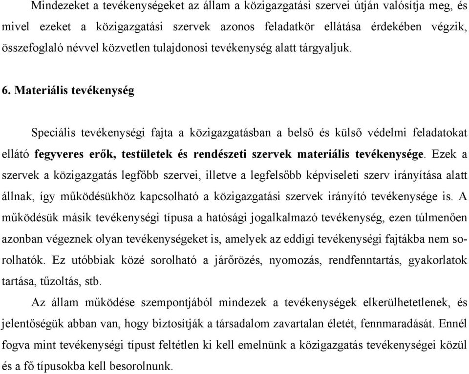 Materiális tevékenység Speciális tevékenységi fajta a közigazgatásban a belső és külső védelmi feladatokat ellátó fegyveres erők, testületek és rendészeti szervek materiális tevékenysége.