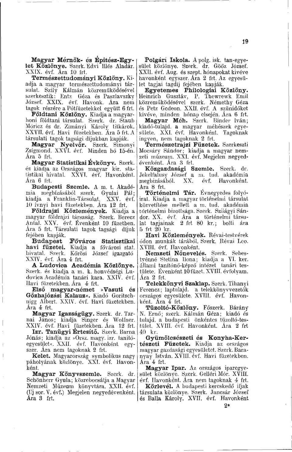 Kiadja a magyarhoni földtani társulat. Szerk. dr. Staub Móricz és dr. Zimányi Károly titkárok. XXVII. évf. Havi füzetekben. A társulati tagok tagsági díjukban kapják. Magyar Nyelvőr. Szerk. Simonyi Zsigmond.