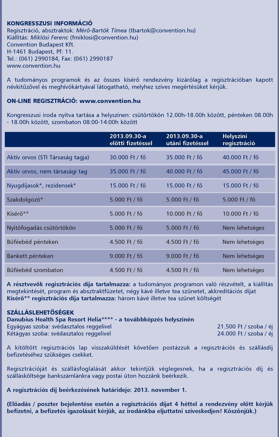 hu A tudományos programok és az összes kísérõ rendezvény kizárólag a regisztrációban kapott névkitûzõvel és meghívókártyával látogatható, melyhez szíves megértésüket kérjük. ON-LINE REGISZTRÁCIÓ: www.