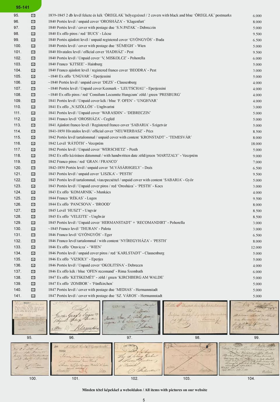 000 1840 Portós levél / unpaid cover OROSHÁZA - Klagenfurt 8.000 1840 Portós levél / cover with postage due S.N.PATAK - Debreczin 5.000 1840 Ex offo piros / red BUCS - Lőcse 9.