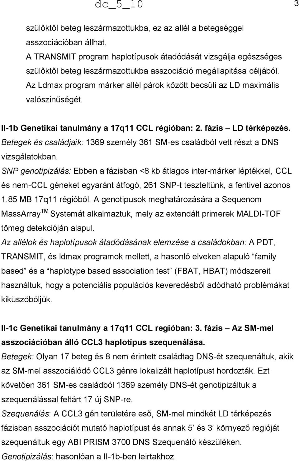 Az Ldmax program márker allél párok között becsüli az LD maximális valószinűségét. II-1b Genetikai tanulmány a 17q11 CCL régióban: 2. fázis LD térképezés.