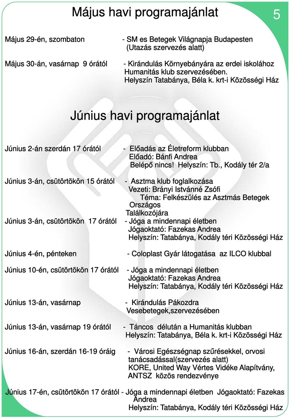 krt-i Közösségi Ház Június havi programajánlat Június 2-án szerdán 17 órától Június 3-án, csütörtökön 15 órától Június 3-án, csütörtökön 17 órától Június 4-én, pénteken Június 10-én, csütörtökön 17