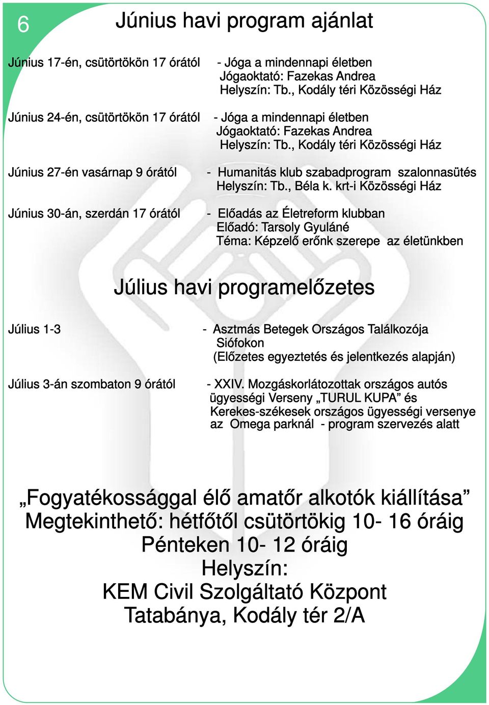 krt-i Közösségi Ház - Előadás az Életreform klubban Előadó: Tarsoly Gyuláné Téma: Képzelő erőnk szerepe az életünkben Július havi programelőzetes Július 1-3 Július 3-án szombaton 9 órától - Asztmás