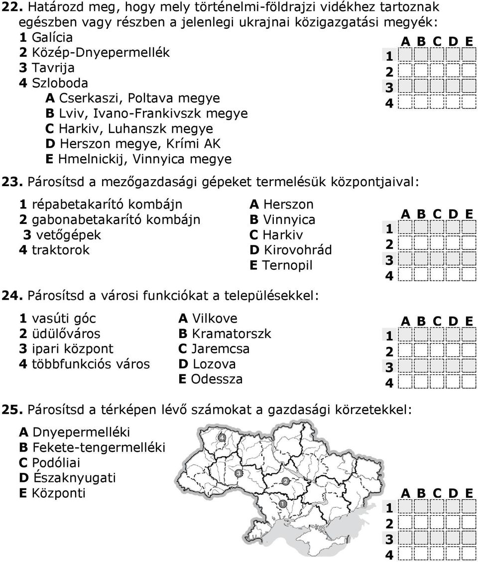 Párosítsd a mezőgazdasági gépeket termelésük központjaival: répabetakarító kombájn А Herszon gabonabetakarító kombájn B Vinnyica vetőgépek C Harkiv traktorok D Kirovohrád E Ternopil.