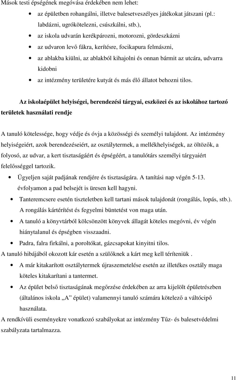 az intézmény területére kutyát és más élő állatot behozni tilos.
