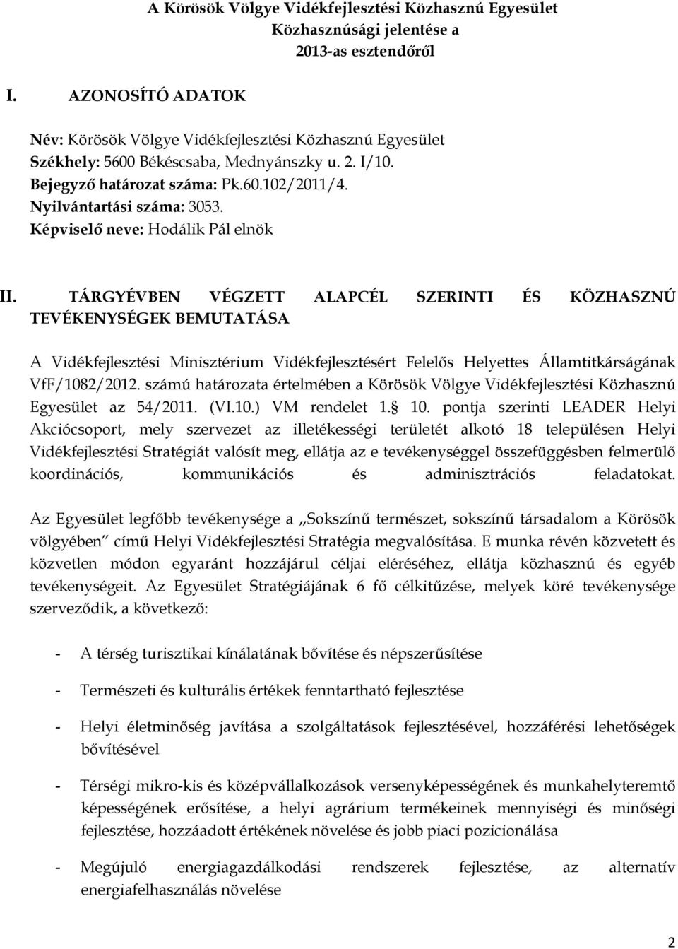 TÁRGYÉVBEN VÉGZETT ALAPCÉL SZERINTI ÉS KÖZHASZNÚ TEVÉKENYSÉGEK BEMUTATÁSA A Vidéki Minisztérium Vidékért Felelős Helyettes Államtitkárságának VfF/1082/2012.