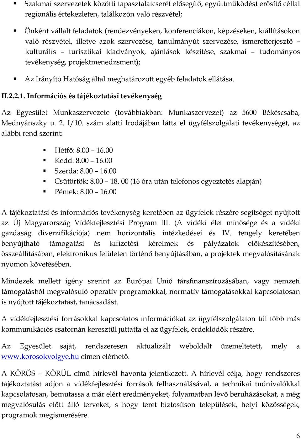 projektmenedzsment); Az Irányító Hatóság által meghatározott egyéb feladatok ellátása. II.2.2.1.