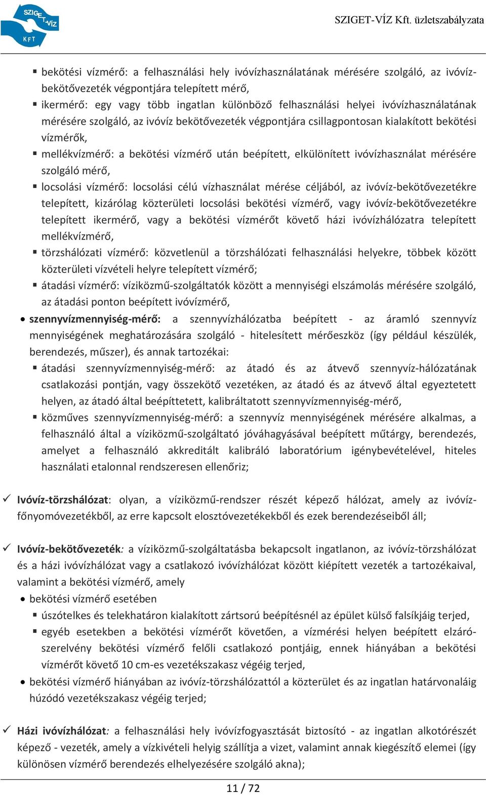 ivóvízhasználat mérésére szolgáló mérő, locsolási vízmérő: locsolási célú vízhasználat mérése céljából, az ivóvíz-bekötővezetékre telepített, kizárólag közterületi locsolási bekötési vízmérő, vagy
