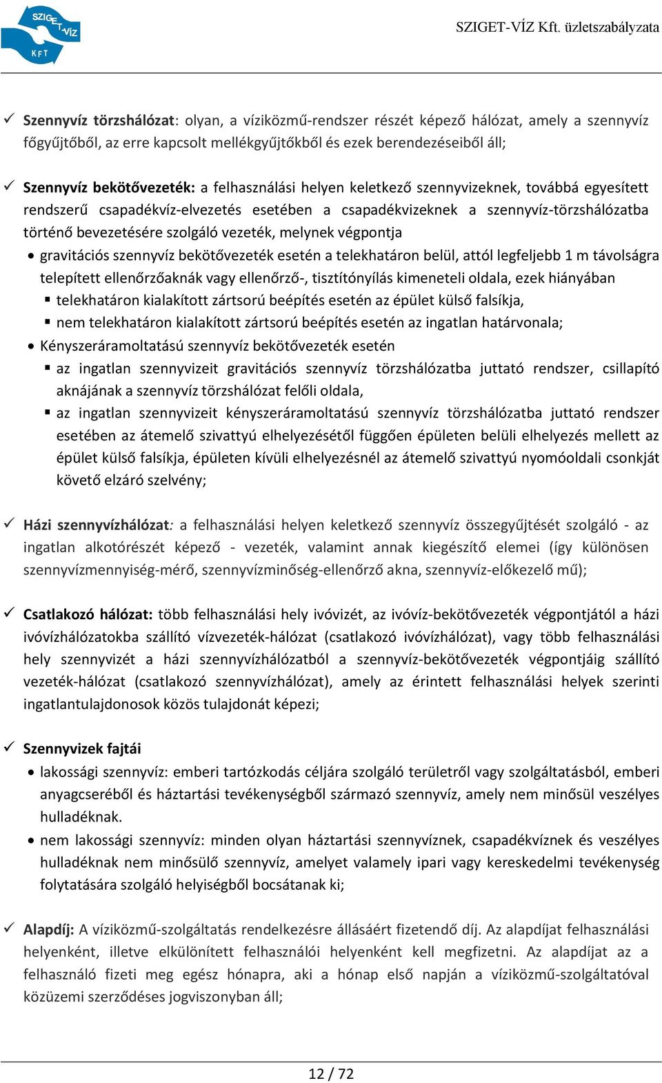 végpontja gravitációs szennyvíz bekötővezeték esetén a telekhatáron belül, attól legfeljebb 1 m távolságra telepített ellenőrzőaknák vagy ellenőrző-, tisztítónyílás kimeneteli oldala, ezek hiányában