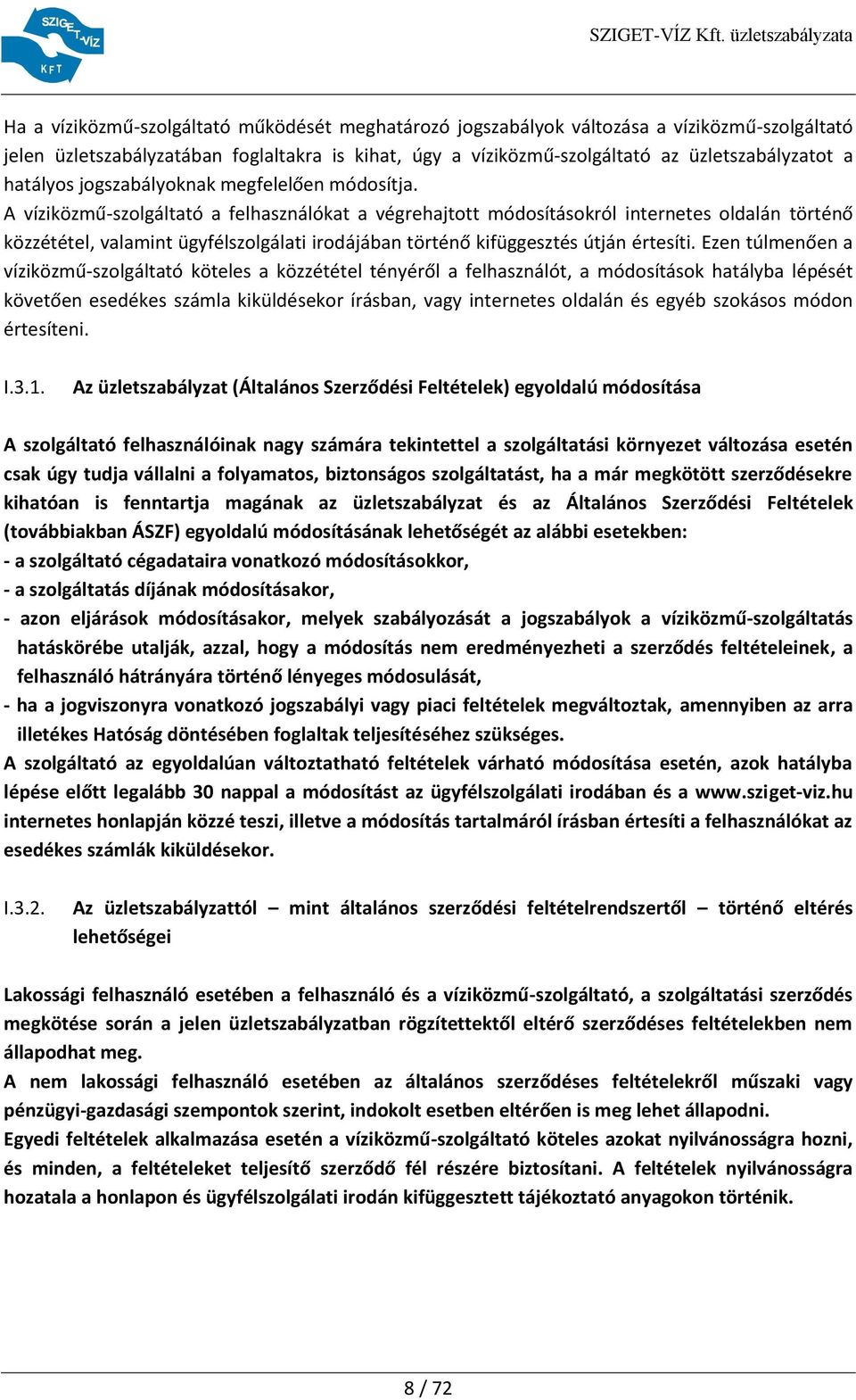A víziközmű-szolgáltató a felhasználókat a végrehajtott módosításokról internetes oldalán történő közzététel, valamint ügyfélszolgálati irodájában történő kifüggesztés útján értesíti.