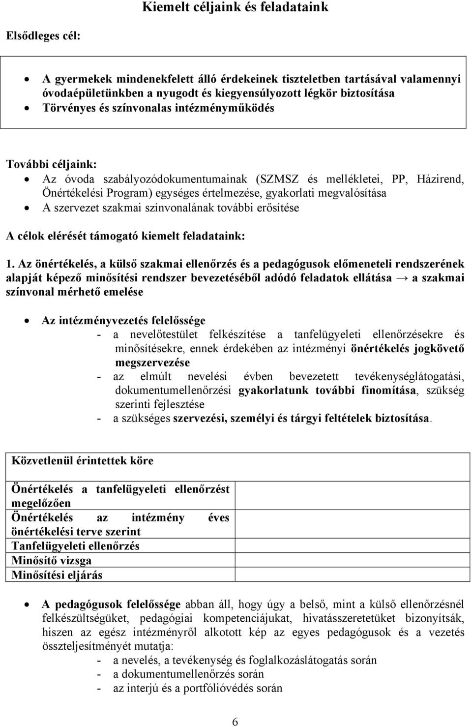 megvalósítása A szervezet szakmai színvonalának további erősítése A célok elérését támogató kiemelt feladataink: 1.