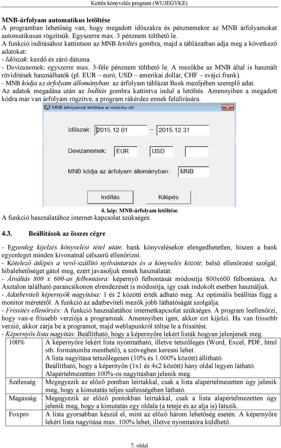 A mezőkbe az MNB által is használt rövidítések használhatók (pl. EUR euró, USD amerikai dollár, CHF svájci frank).