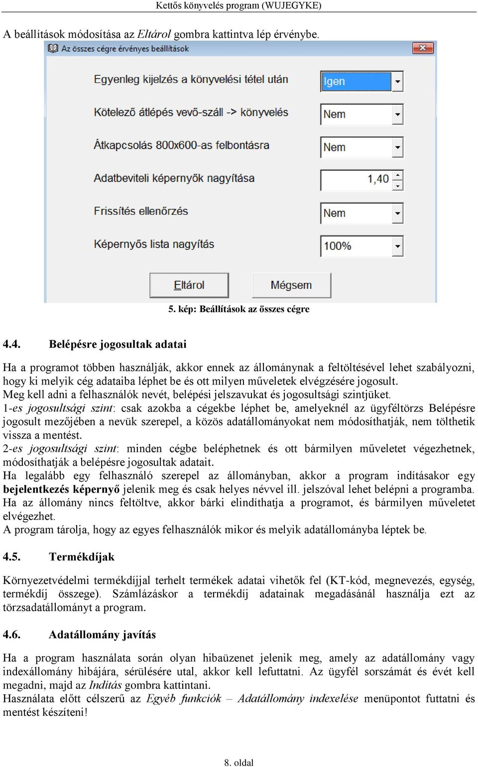 elvégzésére jogosult. Meg kell adni a felhasználók nevét, belépési jelszavukat és jogosultsági szintjüket.