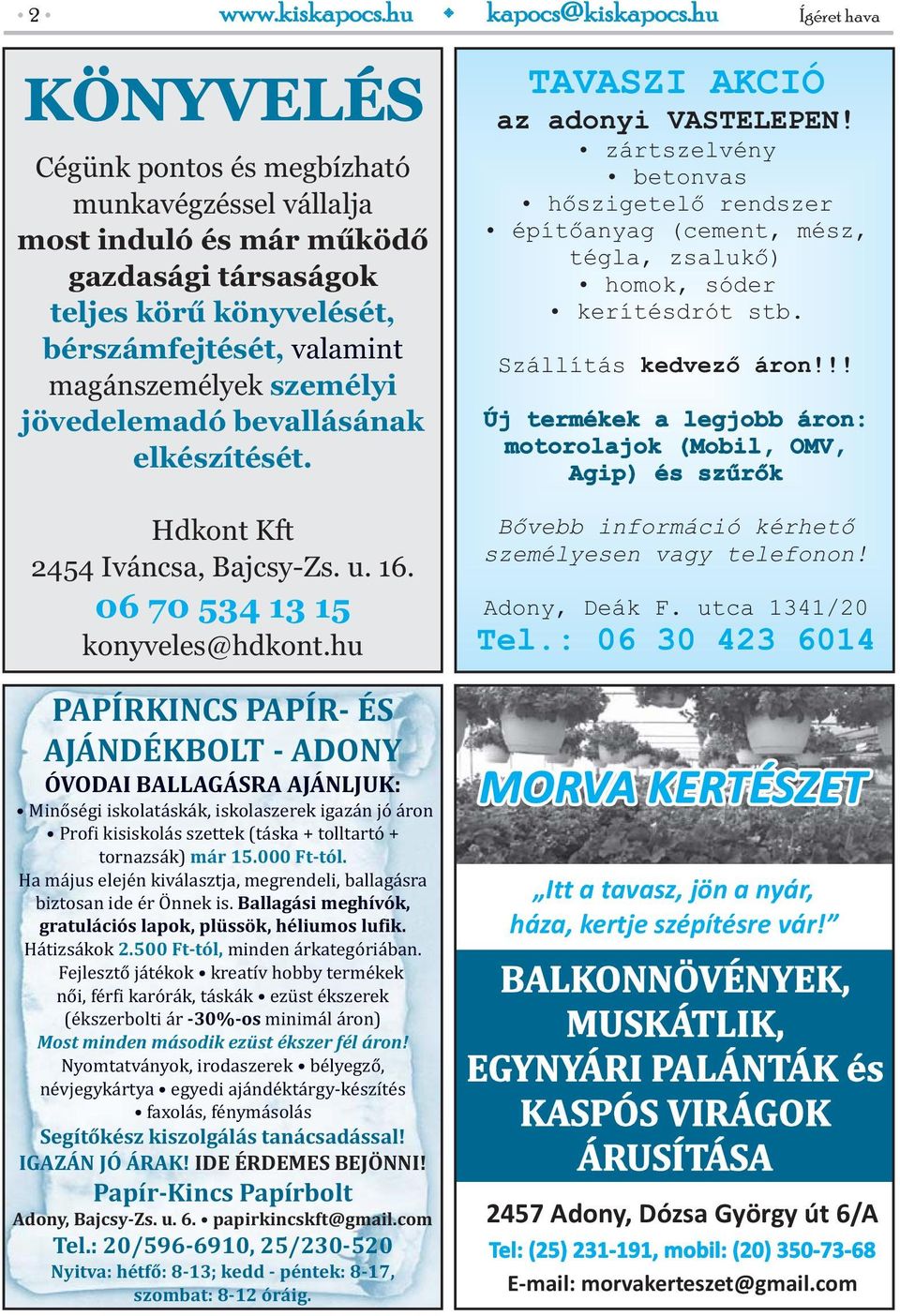 személyi jövedelemadó bevallásának elkészítését. Hdkont Kft 2454 Iváncsa, Bajcsy-Zs. u. 16. 06 70 534 13 15 konyveles@hdkont.