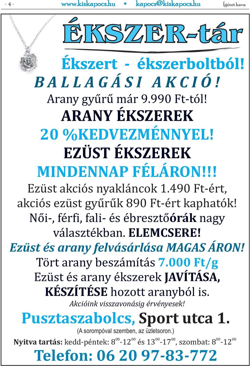 ELEMCSERE! Ezüst és arany felvásárlása MAGAS ÁRON! Tört arany beszámítás 7.000 Ft/g Ezüst és arany ékszerek JAVÍTÁSA, KÉSZÍTÉSE hozott aranyból is.