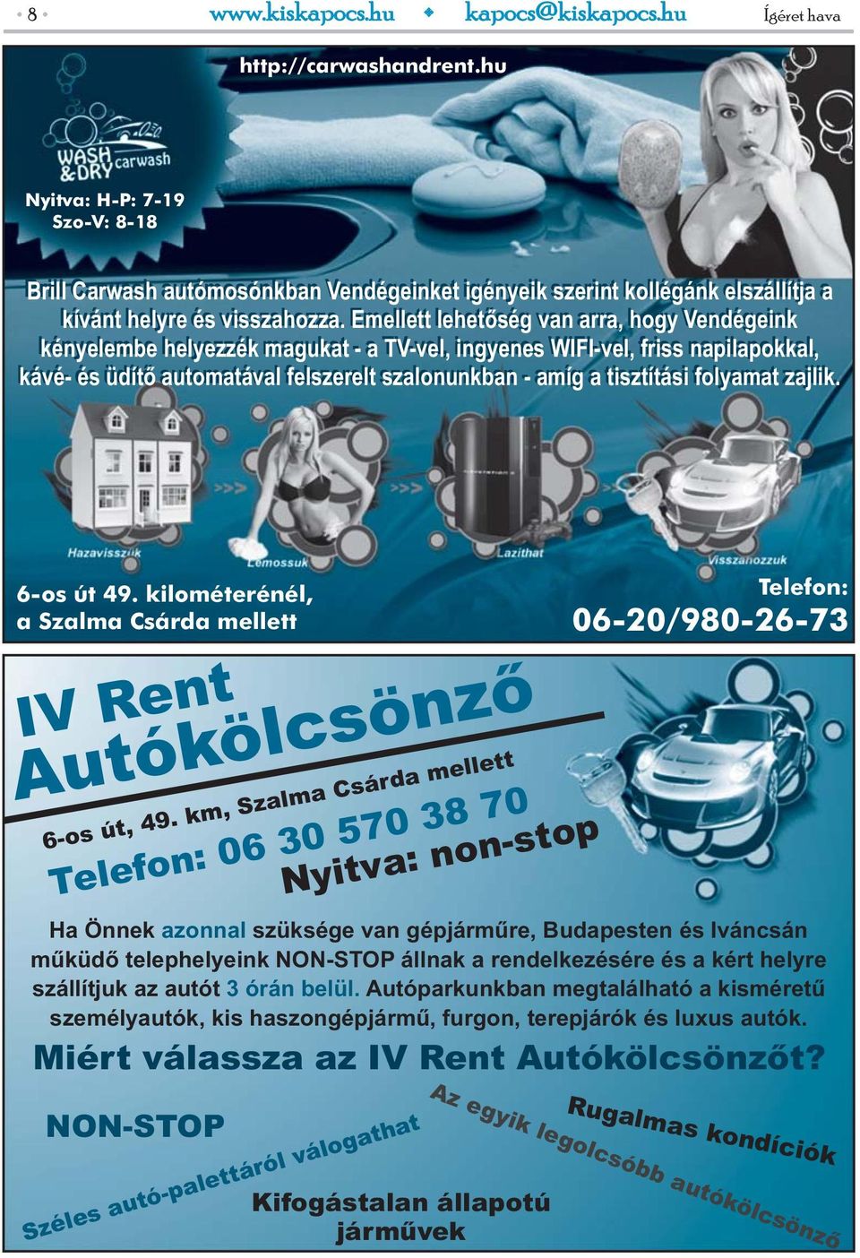 folyamat zajlik. 6-os út 49. kilométerénél, a Szalma Csárda mellett IV Rent Autókölcsönző 6-os út, 49.
