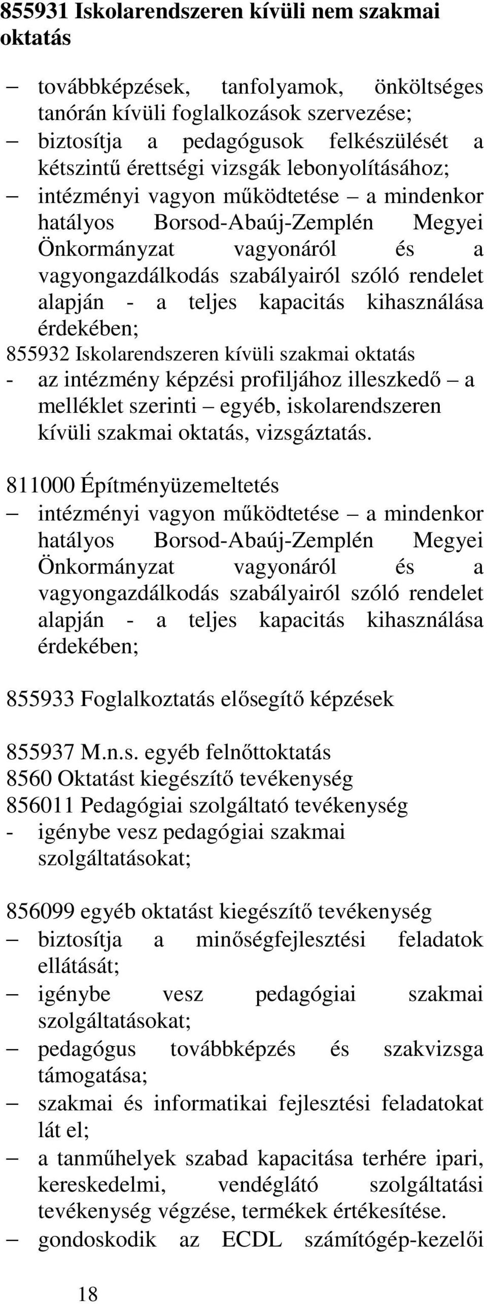 kapacitás kihasználása érdekében; 855932 Iskolarendszeren kívüli szakmai oktatás - az intézmény képzési profiljához illeszkedő a melléklet szerinti egyéb, iskolarendszeren kívüli szakmai oktatás,