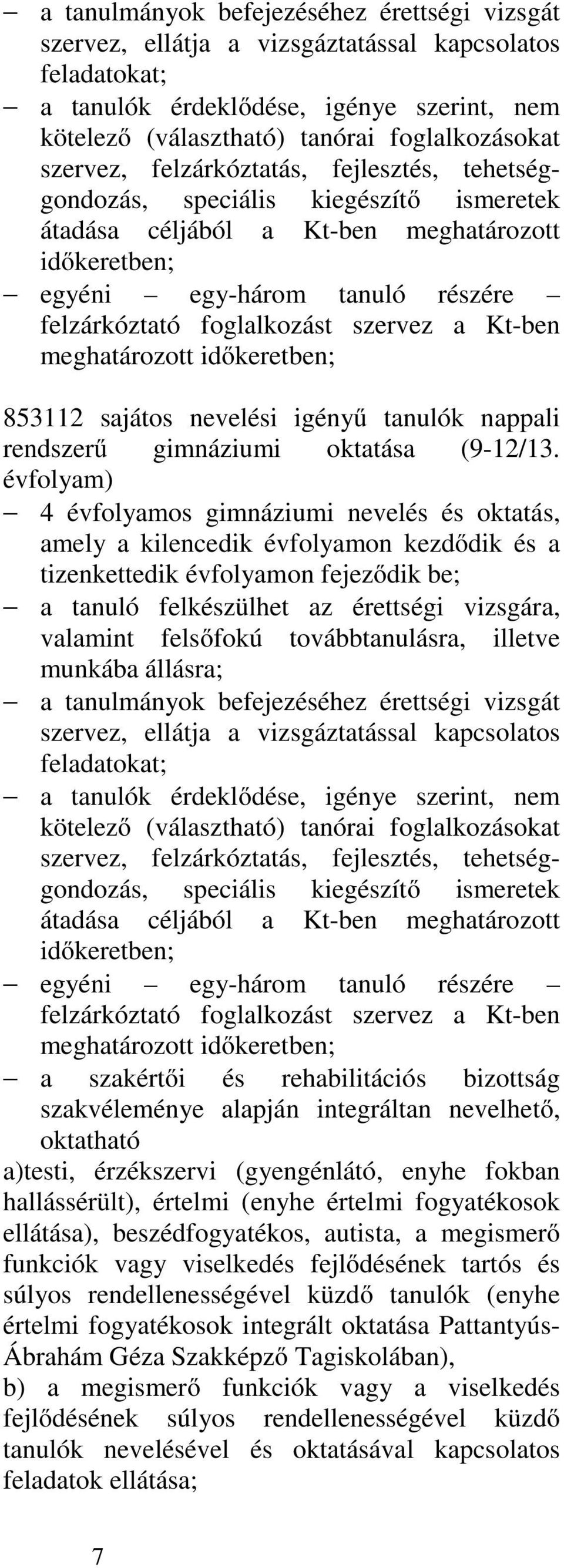 szervez a Kt-ben meghatározott időkeretben; 853112 sajátos nevelési igényű tanulók nappali rendszerű gimnáziumi oktatása (9-12/13.